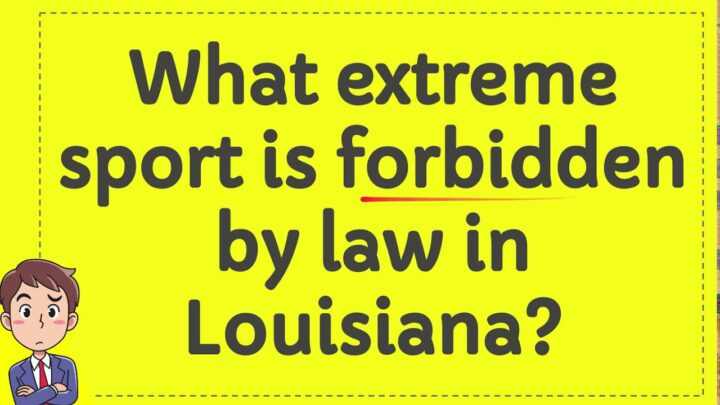What extreme sport is forbidden by law in Louisiana?